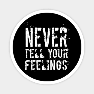 NEVER TELL YOUR FEELINGS Magnet